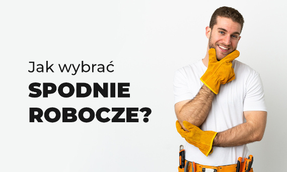 Jak wybrać spodnie robocze?