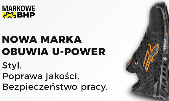 Nowa Marka Obuwia U-POWER - marka, która zadbała o poprawę jakości, stylu i bezpieczeństwa pracy